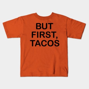 But First, Tacos Kids T-Shirt